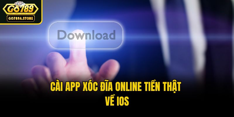 Cài app xóc đĩa online tiền thật về iOS
