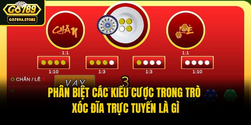 Phân biệt các kiểu cược trong trò xóc đĩa trực tuyến là gì