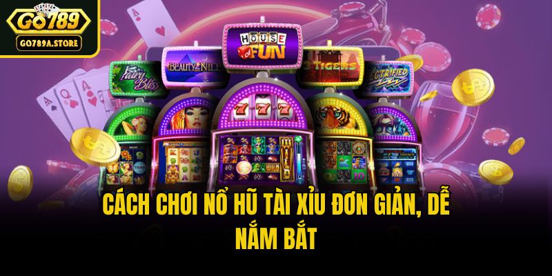 Cách chơi nổ hũ tài xỉu đơn giản, dễ nắm bắt