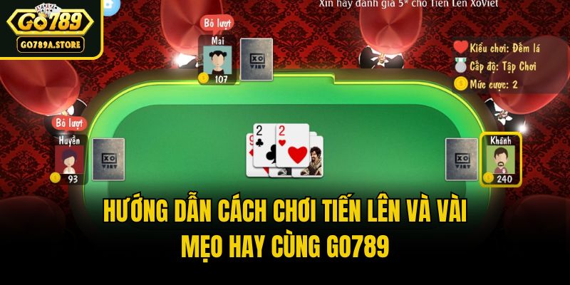 Hướng Dẫn Cách Chơi Tiến Lên Và Vài Mẹo Hay Cùng Go789