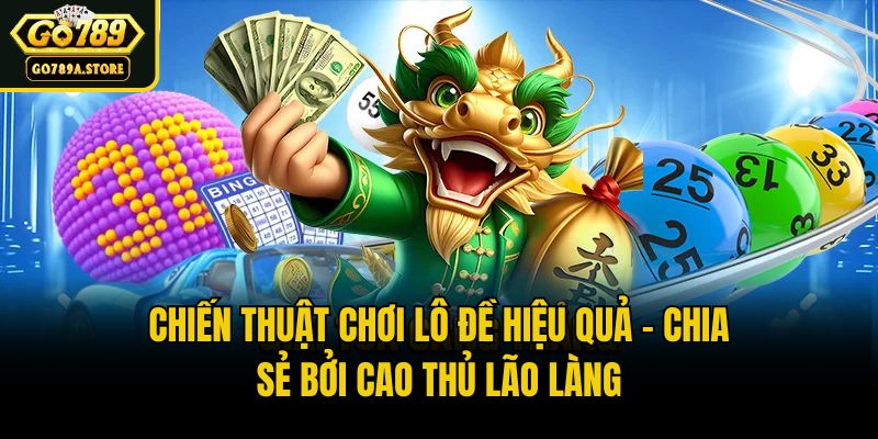 Chiến Thuật Chơi Lô Đề Hiệu Quả - Chia Sẻ Bởi Cao Thủ Lão Làng