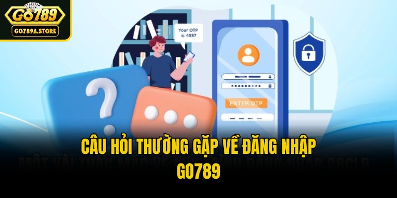 Câu hỏi thường gặp về đăng nhập Go789