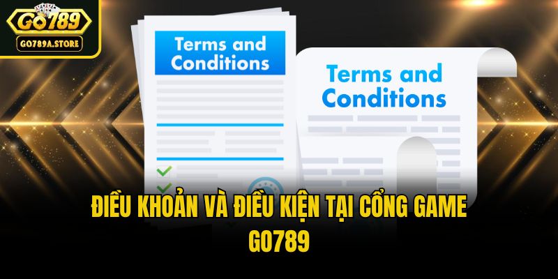Điều khoản và điều kiện tại cổng game Go789