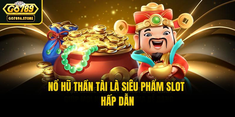 Nổ hũ thần tài là siêu phẩm slot hấp dẫn