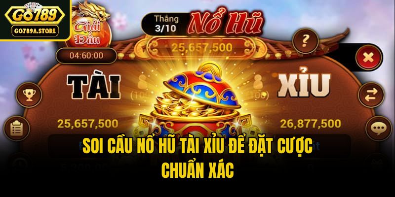 Soi cầu nổ hũ tài xỉu để đặt cược chuẩn xác