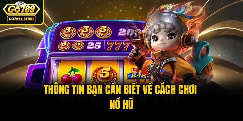 Thông tin bạn cần biết về cách chơi nổ hũ