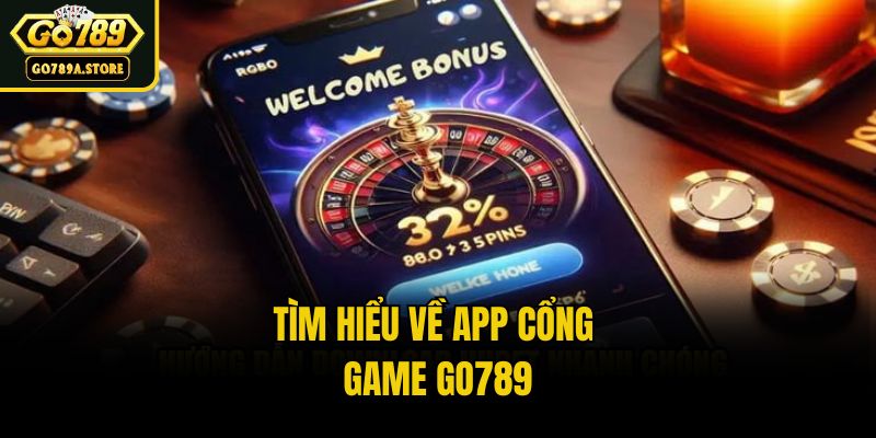Tìm hiểu về app cổng game Go789