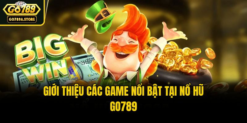 Giới thiệu các game nổi bật tại nổ hũ Go789
